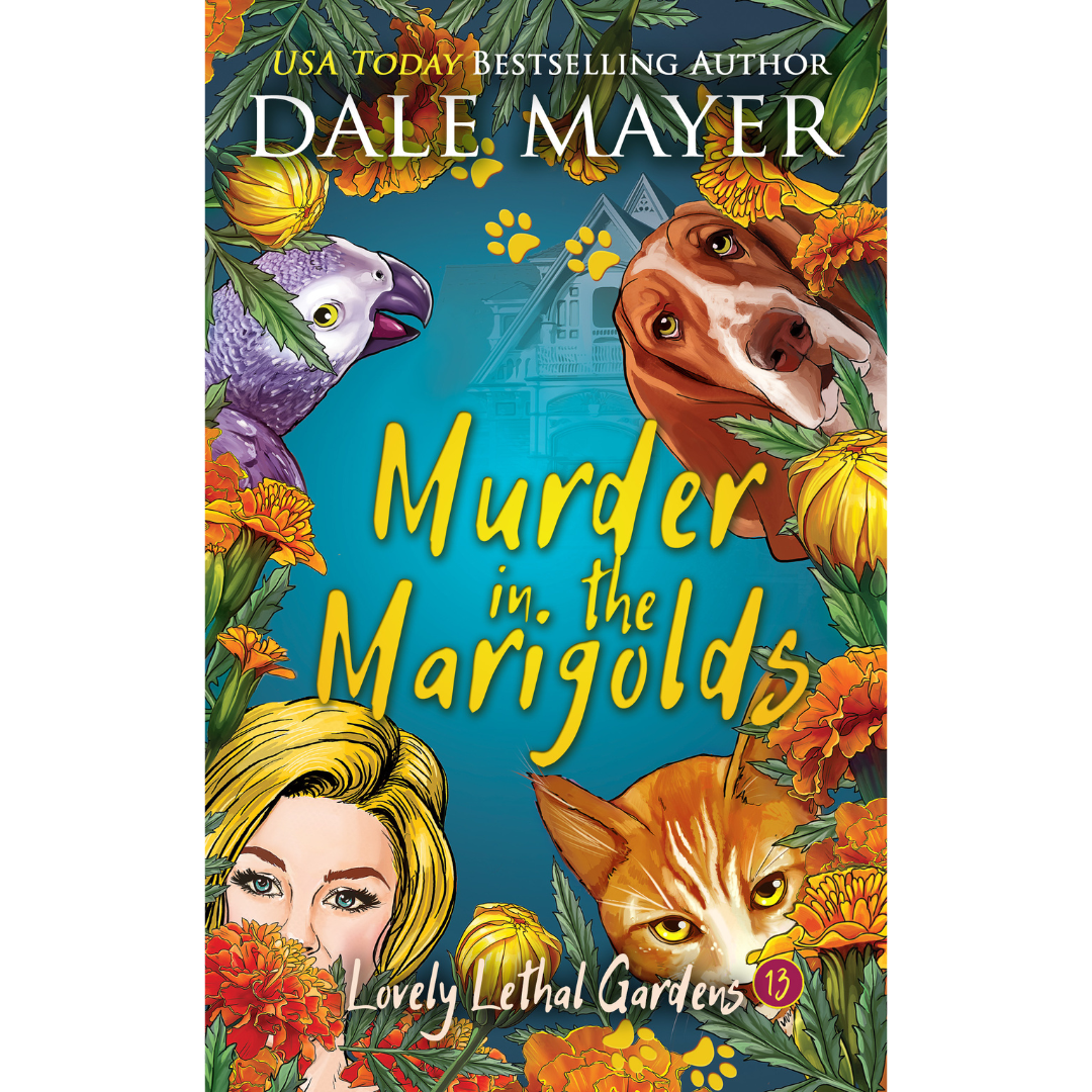 Murder in the Marigolds, Book 13 of the Lovely Lethal Gardens Series. A novel by the USA Today's Bestselling Author Dale Mayer