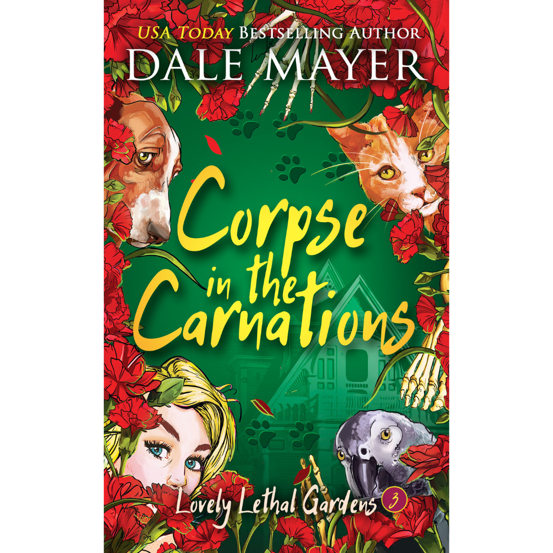 Corpse in the Carnations, Book 3 of the Lovely Lethal Gardens Series. A novel by the USA Today's Bestselling Author Dale Mayer