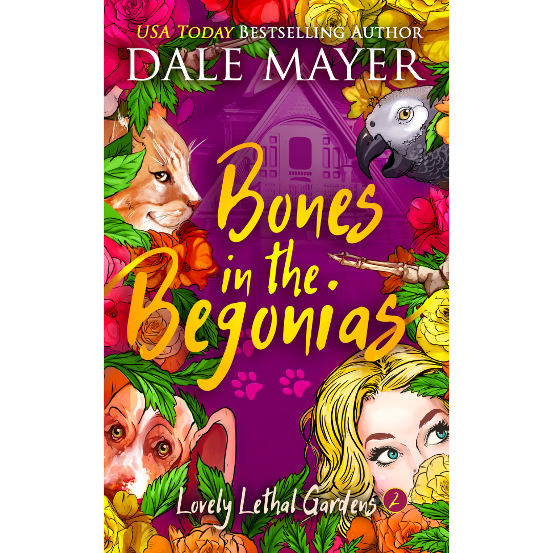 Bones in the Begonias, Book 2 of the Lovely Lethal Gardens Series. A novel by the USA Today's Bestselling Author Dale Mayer