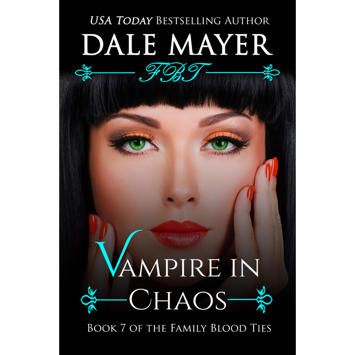 Vampire in Chaos, Book 7 of the Family Blood Ties Series. A novel by the USA Today's Bestselling Author Dale Mayer