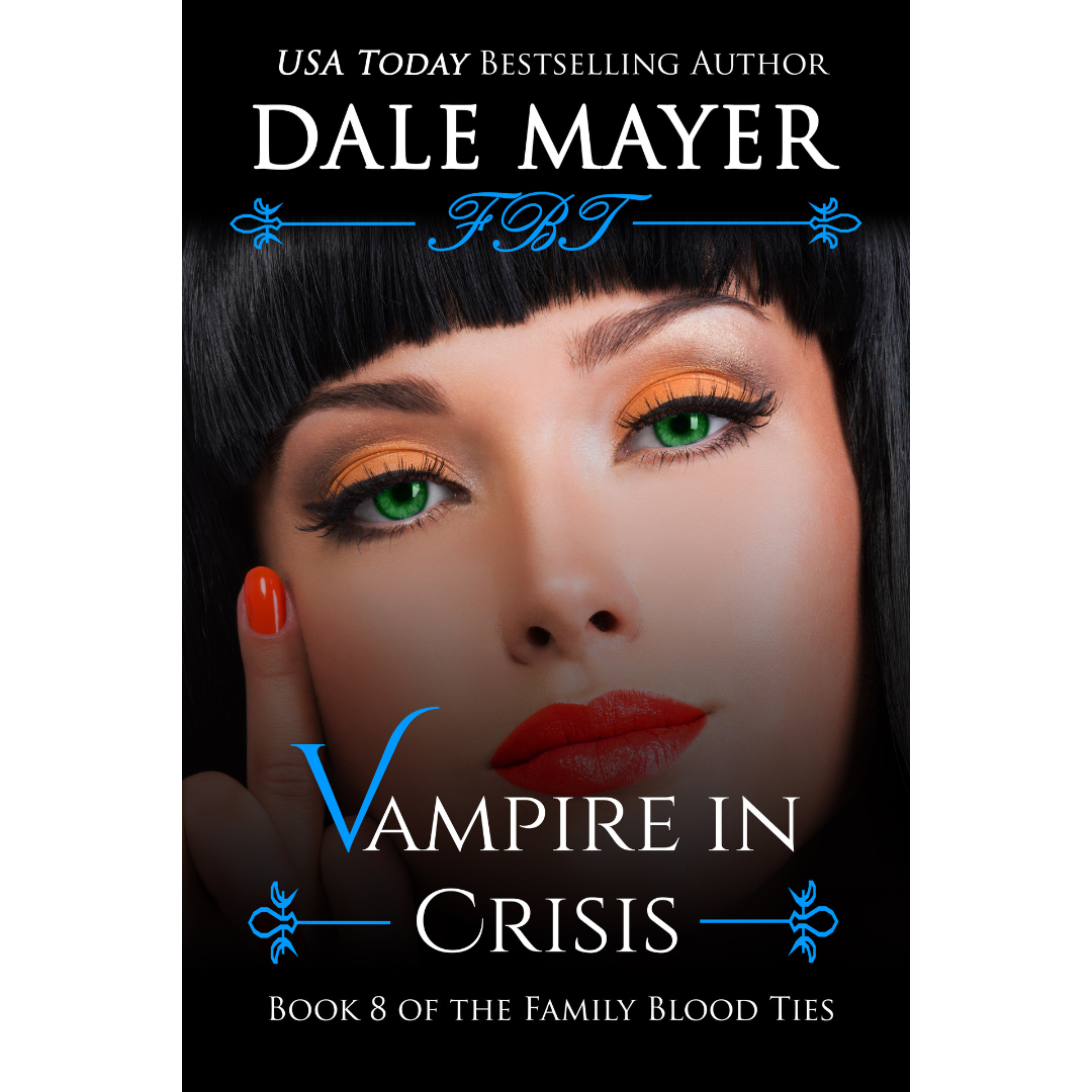Vampire in Crisis, Book 8 of the Family Blood Ties Series. A novel by the USA Today's Bestselling Author Dale Mayer