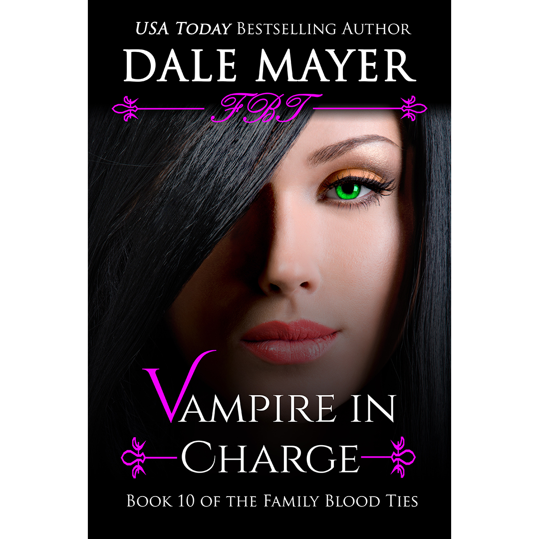 Vampire in Charge, Book 10 of the Family Blood Ties Series. A novel by the USA Today's Bestselling Author Dale Mayer