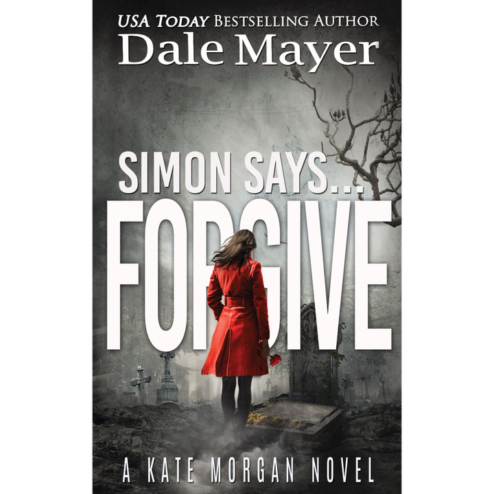 Simon Say... Forgive, Book 7 of the Kate Morgan Thrillers. A Novel by the USA Today's Bestselling Author Dale Mayer