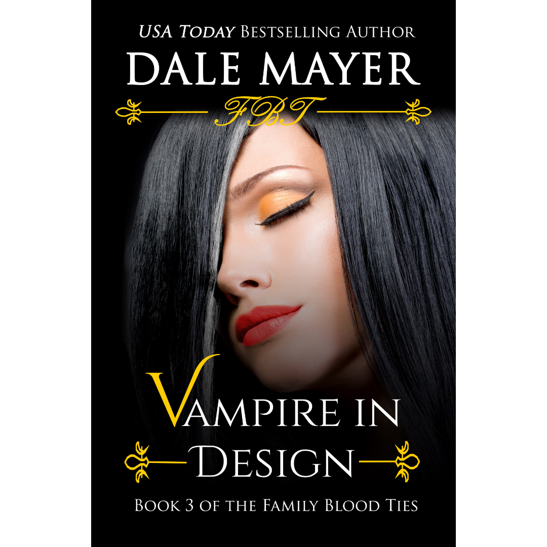 Vampire in Design, Book 3 of the Family Blood Ties Series. A novel by the USA Today's Bestselling Author Dale Mayer