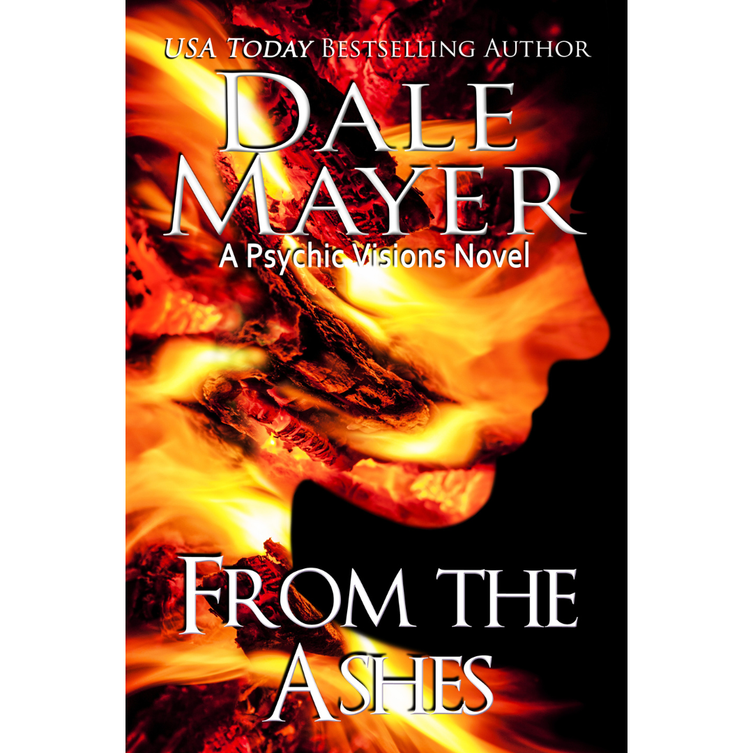 Book Cover of From the Ashes, Book 16 of the Psychic Visions Series. A novel by the USA Today's Bestselling Author Dale Mayer