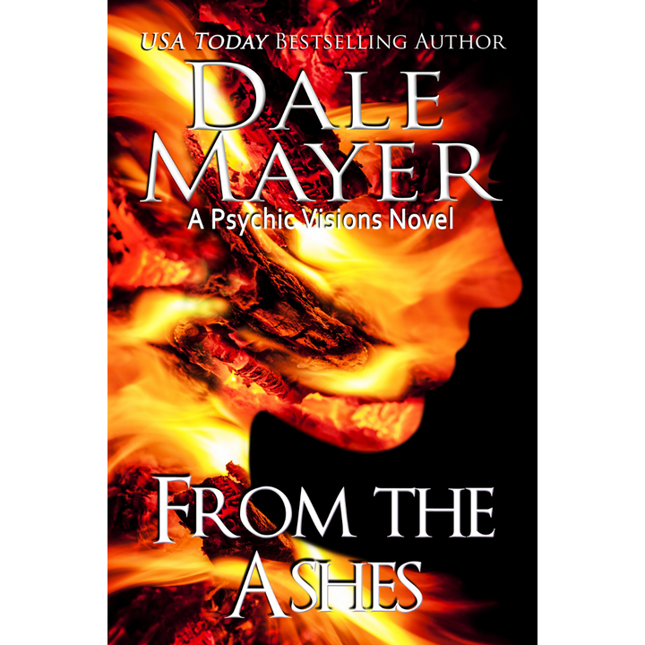 Book Cover of From the Ashes, Book 16 of the Psychic Visions Series. A novel by the USA Today's Bestselling Author Dale Mayer